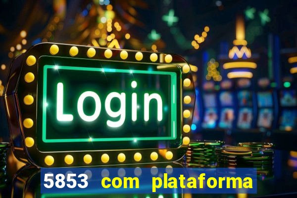 5853 com plataforma de jogos